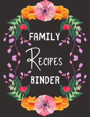 Family Recipes Binder: personalized recipe box, recipe keeper make your own cookbook, 106-Pages 8.5" x 11" Collect the Recipes You Love in Your Own Cu