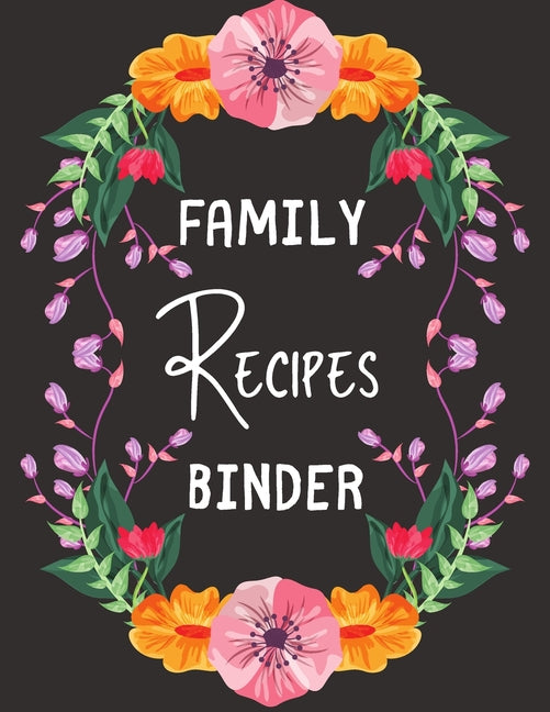 Family Recipes Binder: personalized recipe box, recipe keeper make your own cookbook, 106-Pages 8.5" x 11" Collect the Recipes You Love in Your Own Cu