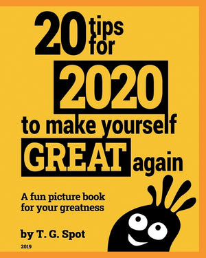 20 tips for 2020 to make yourself great again: a fun picture book for your greatness
