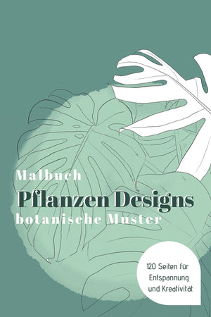 MALBUCH Pflanzen Designs botanische Muster - 120 Seiten für Entspannung und Kreativität: Das große Ausmalbuch für Erwachsene & Kinder
