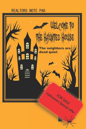 Realtors Note Pad: Welcome to the Haunted House The Neighbors Are Dead Quiet