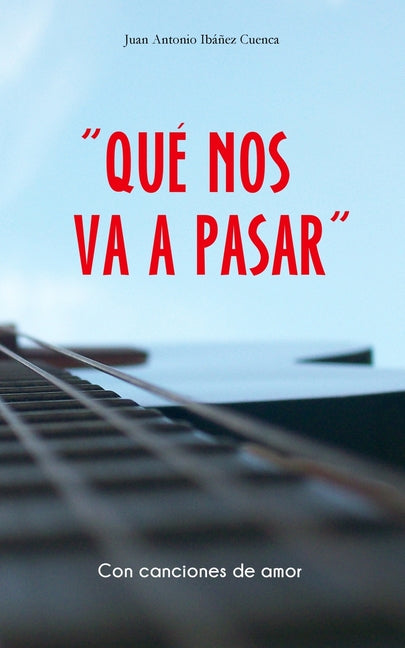 "Qué Nos Va a Pasar": (Con canciones de amor)