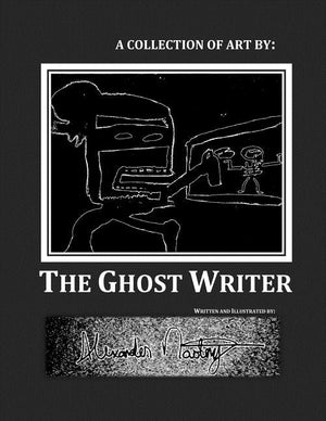 A Collection of Art by: The Ghost Writer