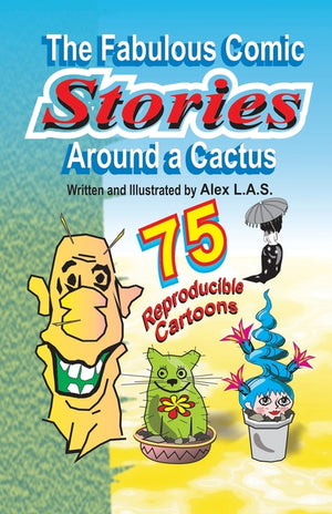 The Fabulous Comic Stories Around a Cactus: 40 stories - 75 reproducible cartoons !