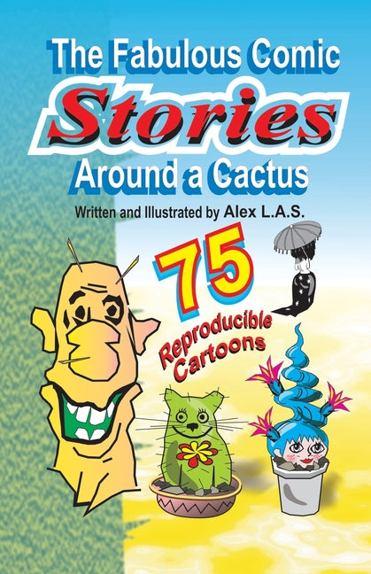 The Fabulous Comic Stories Around a Cactus: 40 stories - 75 reproducible cartoons !