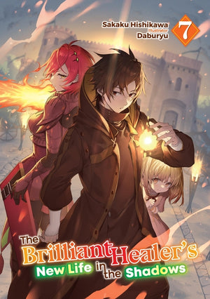 The Brilliant Healer's New Life in the Shadows: Volume 7 (Light Novel)