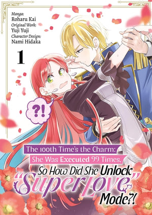 The 100th Time's the Charm: She Was Executed 99 Times, So How Did She Unlock "Super Love" Mode?! Volume 1 (Manga)