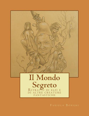 Il Mondo Segreto: Ritratti di elfi e di altre creature fantastiche