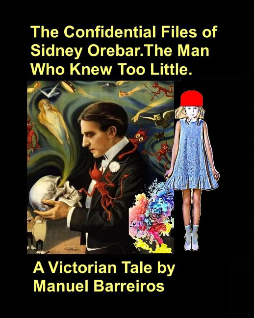 The Confidential Files of Sidney Orebar.The Man who Knew Too Little.: A Victorian Tale.