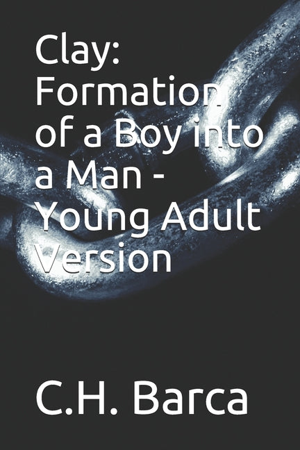 Clay: Formation of a Boy into a Man - Young Adult Version