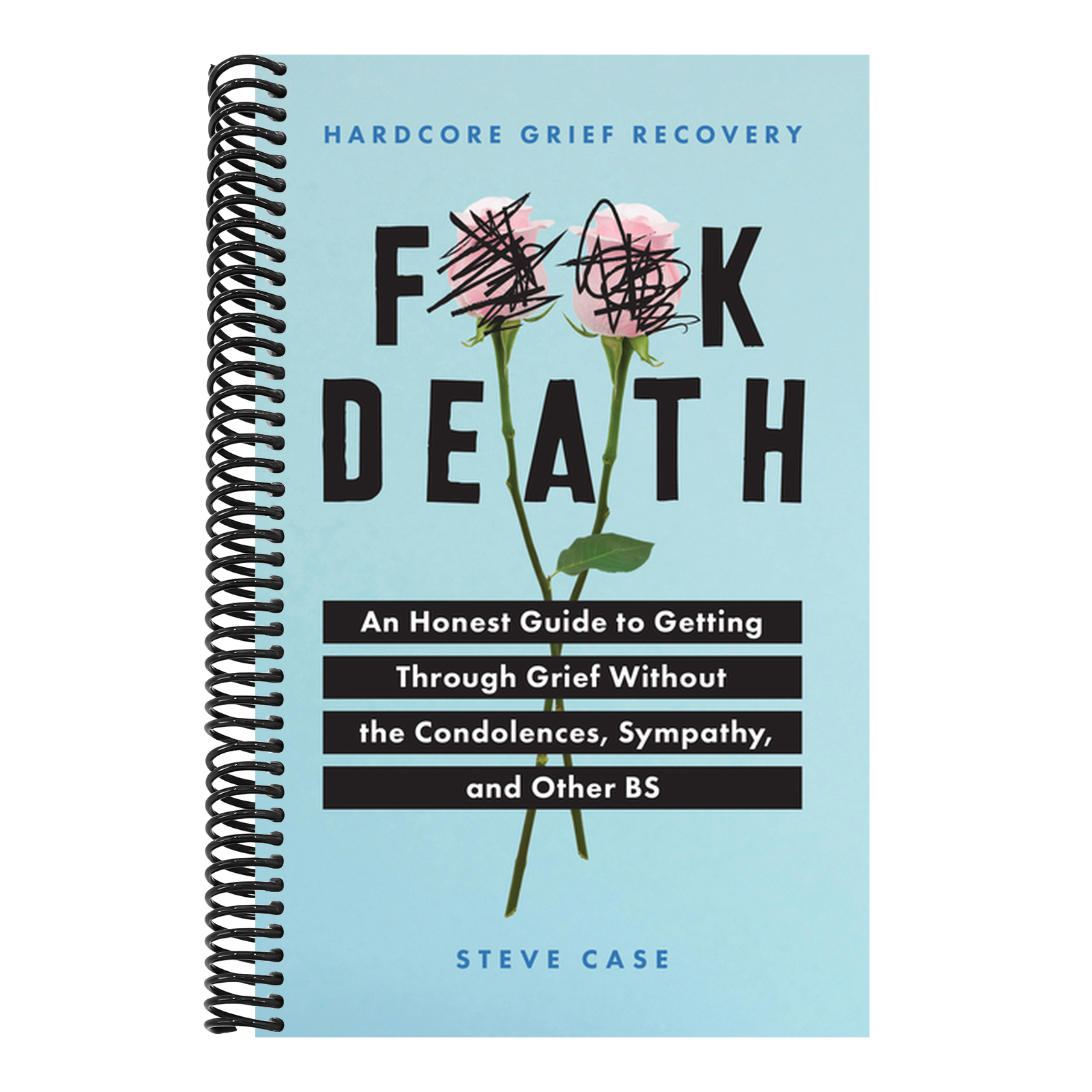 Hardcore Grief Recovery: An Honest Guide to Getting Through Grief Without the Condolences, Sympathy, and Other Bs
