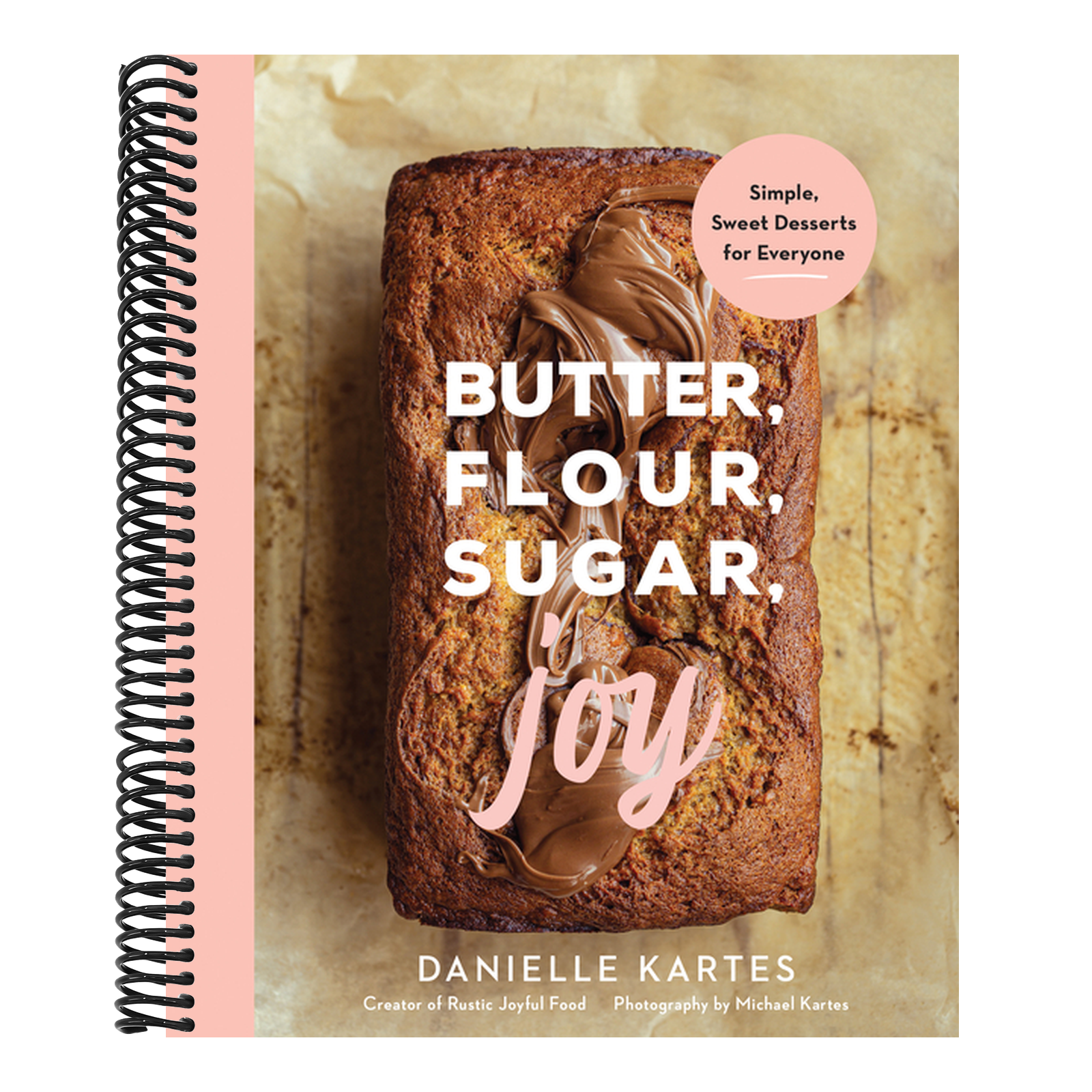 Butter, Flour, Sugar, Joy: Simple Sweet Desserts for Everyone