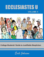 Ecclesiastes U: Vol. 4: College Students' Guide to Justifiable Skepticism