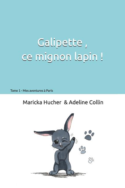 Galipette ce mignon lapin: Mes aventures à Paris