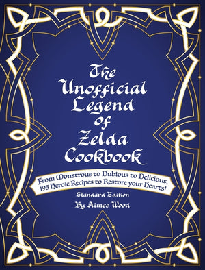 The Unofficial Legend Of Zelda Cookbook: From Monstrous to Dubious to Delicious, 195 Heroic Recipes to Restore your Hearts! (Standard)