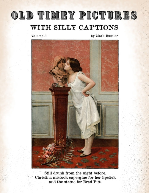 Old Timey Pictures With Silly Captions: Volume 3