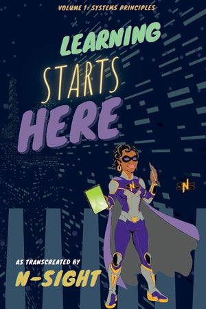 Learning Starts Here: Volume 1: Systems Principles (Volume 1: Systems Principles)