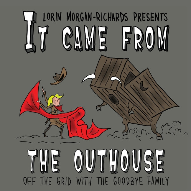 It Came from the Outhouse: Off the Grid with the Goodbye Family