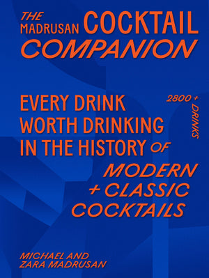 The Madrusan Cocktail Companion: 2800+ Cocktails with Contributions from 100 of the World's Best Bartenders