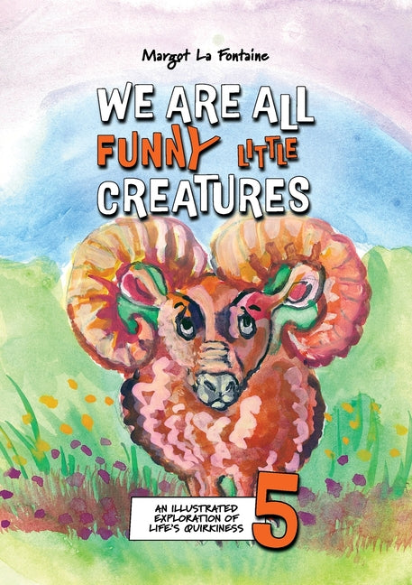 We Are All Funny Little Creatures 5: An illustrated exploration of life's quirkiness