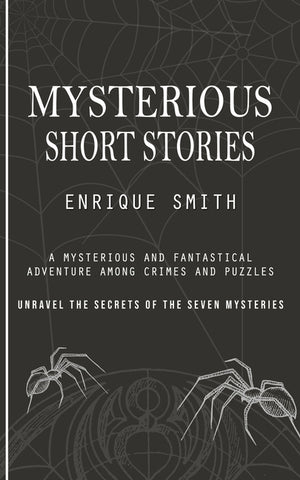 Mysterious Short Stories: A Mysterious and Fantastical Adventure Among Crimes and Puzzles (Unravel the Secrets of the Seven Mysteries)