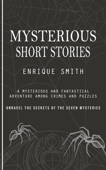 Mysterious Short Stories: A Mysterious and Fantastical Adventure Among Crimes and Puzzles (Unravel the Secrets of the Seven Mysteries)
