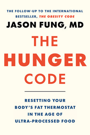 The Hunger Code: Resetting Your Body's Fat Thermostat in the Age of Ultra-Processed Food (Dr. Jason Fung Code #6)