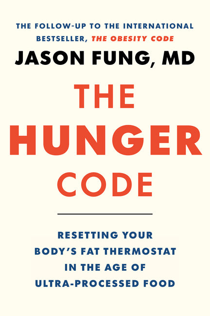 The Hunger Code: Resetting Your Body's Fat Thermostat in the Age of Ultra-Processed Food (Dr. Jason Fung Code #6)