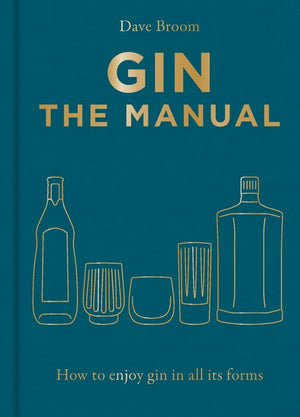 Gin the Manual: How to Enjoy Gin in All Its Forms