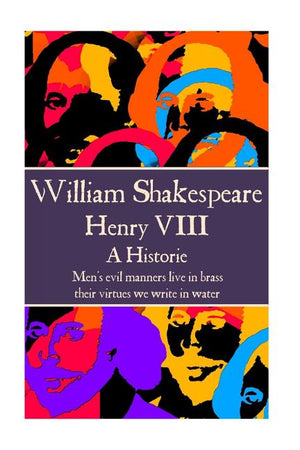 William Shakespeare - Henry VIII: "Men's evil manners live in brass; their virtues we write in water."