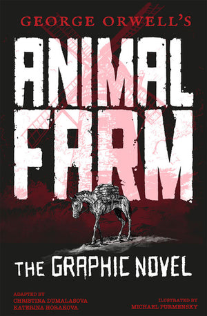George Orwell's Animal Farm: The Graphic Novel
