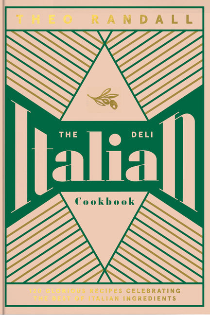 The Italian Deli Cookbook: 100 Glorious Recipes Celebrating the Best of Italian Ingredients