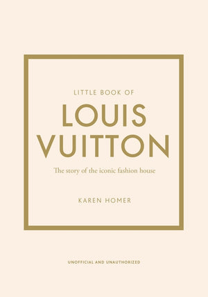 Little Book of Louis Vuitton: The Story of the Iconic Fashion House (Little Books of Fashion #9) (9TH ed.)