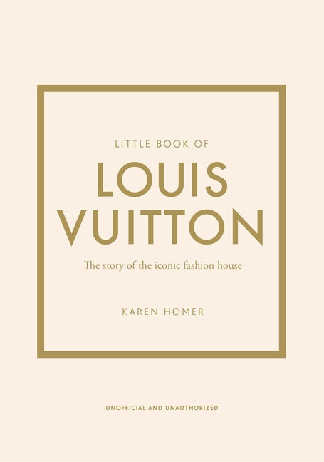 Little Book of Louis Vuitton: The Story of the Iconic Fashion House (Little Books of Fashion #9) (9TH ed.)