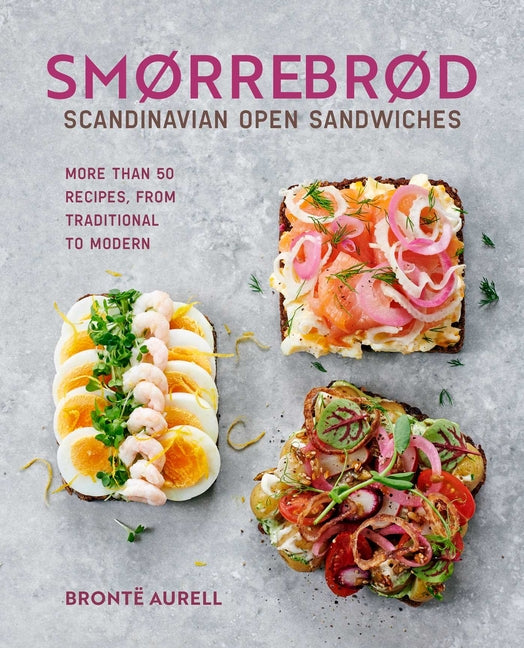 Smorrebrod: Scandinavian Open Sandwiches: More Than 50 Recipes, from Traditional to Modern (eBook)