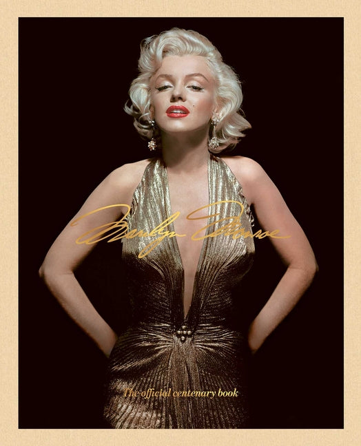 Marilyn Monroe 100: The Official Centenary Book (The Marilyn Monroe Collection)