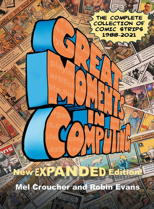 Great Moments in Computing - The Complete Edition: The Complete Collection of Comic Strips (New Expanded)