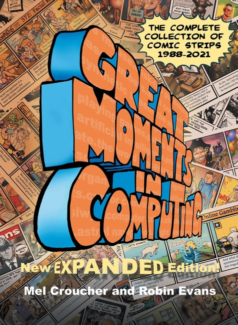Great Moments in Computing - The Complete Edition: The Complete Collection of Comic Strips (New Expanded)