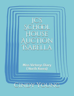 JCs School House Auction Isabella: Miss Victorys Diary ( North Korea)