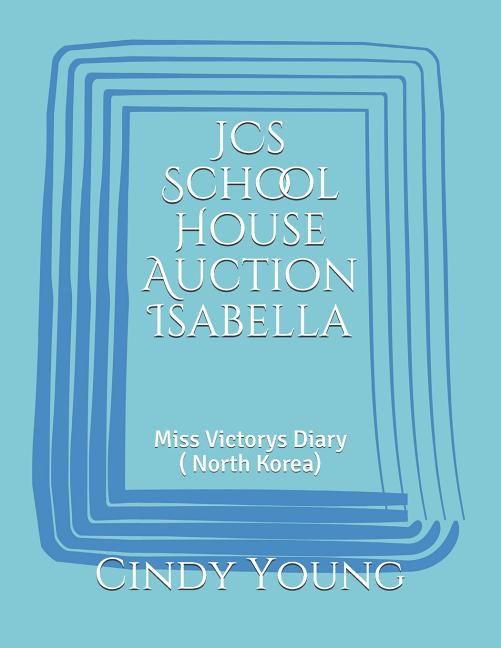 JCs School House Auction Isabella: Miss Victorys Diary ( North Korea)