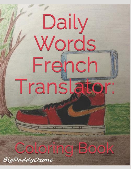 Daily Words French Translator: Coloring Book: French to English - English to French Coloring Book