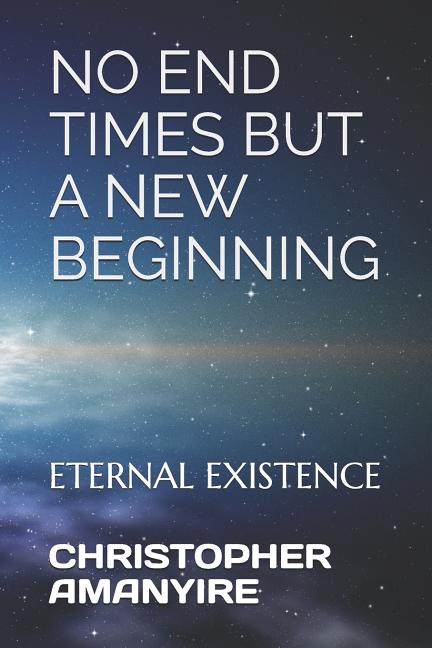 No End Times But a New Beginning: Eternal Existence