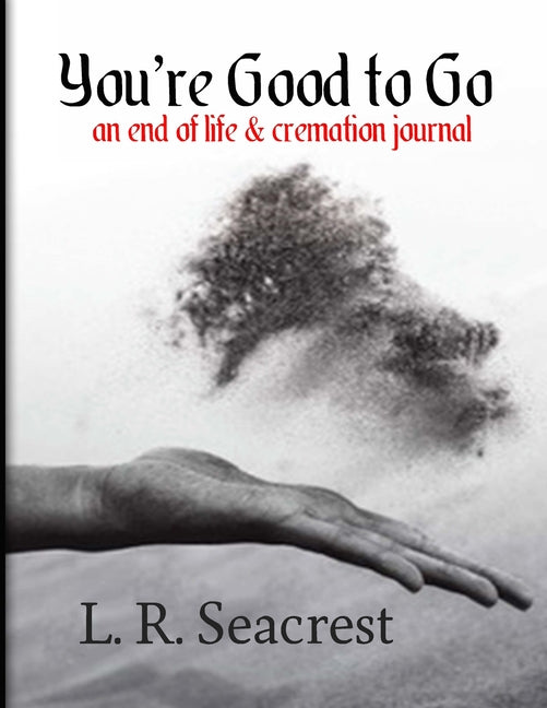 You're Good to Go: An end of life and cremation journal