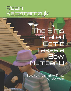 The Sims Pirated Comic Takes a Bow Number 8: Bow to the mighty Sims, Puny Mortals!