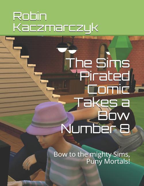 The Sims Pirated Comic Takes a Bow Number 8: Bow to the mighty Sims, Puny Mortals!