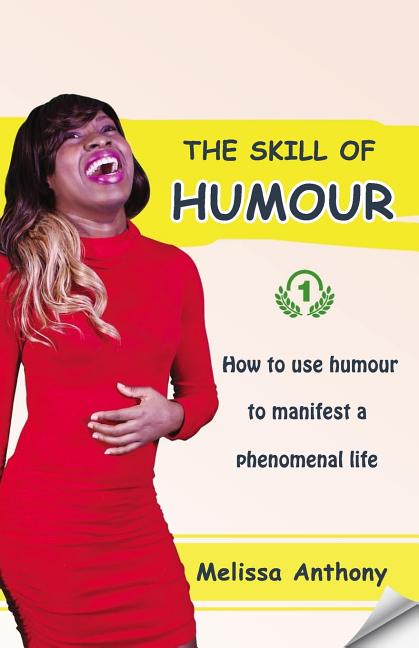 The Skill of Humour: How to use humour to manifest a phenomenal life
