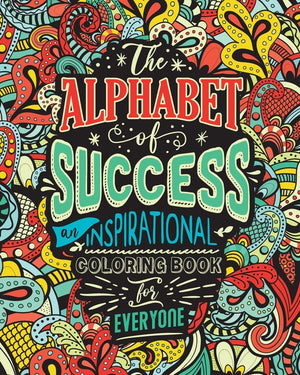 The Alphabet of Success: An Inspirational Coloring Book for Everyone. Quotes to Inspire Success in Your Life and Business. Gift Idea for People Who Love t