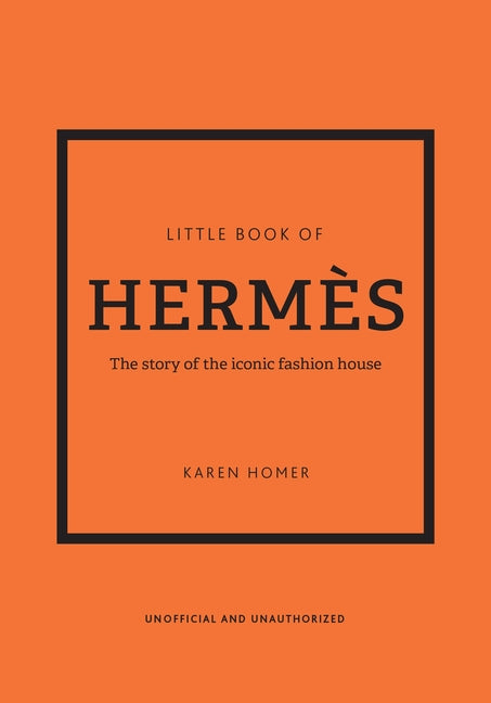 Little Book of Hermès: The Story of the Iconic Fashion House (Little Books of Fashion #14) (14TH ed.)
