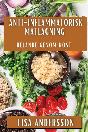 Anti-Inflammatorisk Matlagning: Helande genom Kost