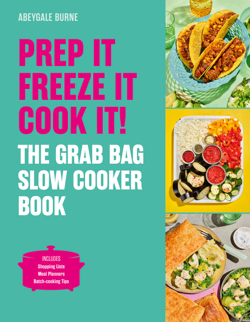 Prep It, Freeze It, Cook It! the Grab Bag Slow Cooker Book: The Grab Bag Slow Cooker Book